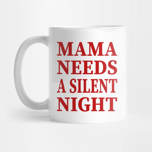 Mama Needs A Silent Night Funny Gift by YassShop